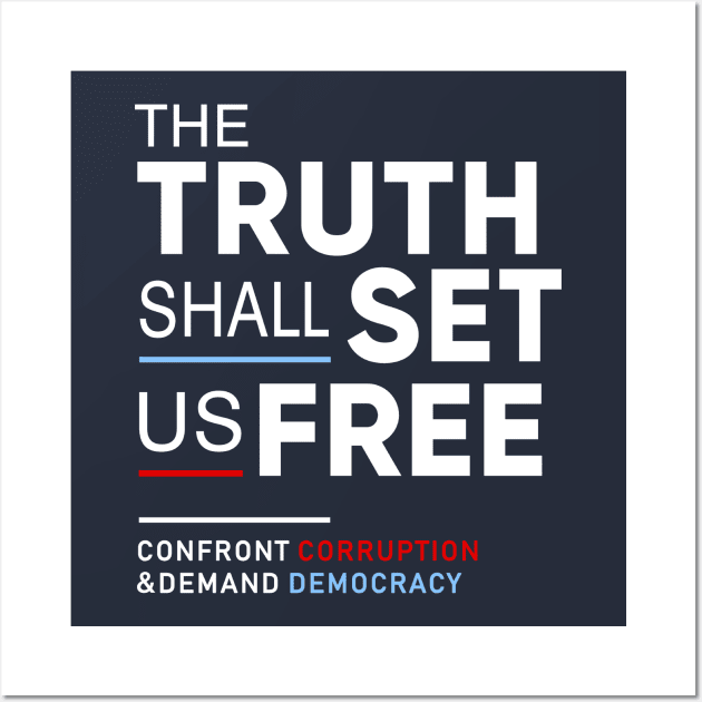 The Truth Shall Set Us Free, Confront Corruption Demand Democracy Wall Art by Boots
